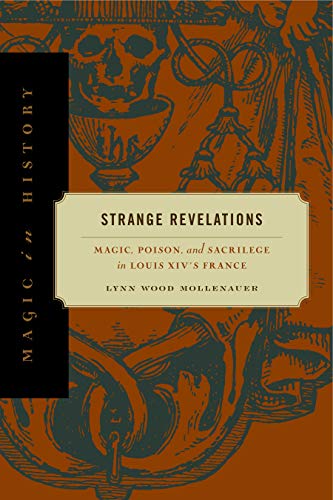 Strange Revelations: Magic, Poison, and Sacrilege in Louis XIV's France (Magic in History) von Penn State University Press